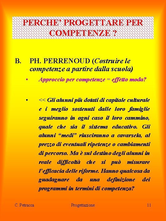 PERCHE’ PROGETTARE PER COMPETENZE ? B. PH. PERRENOUD (Costruire le competenze a partire dalla