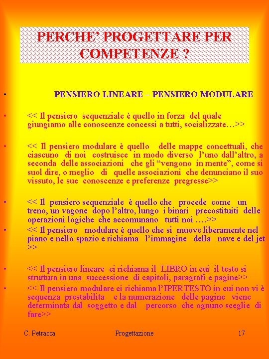 PERCHE’ PROGETTARE PER COMPETENZE ? • PENSIERO LINEARE – PENSIERO MODULARE • << Il