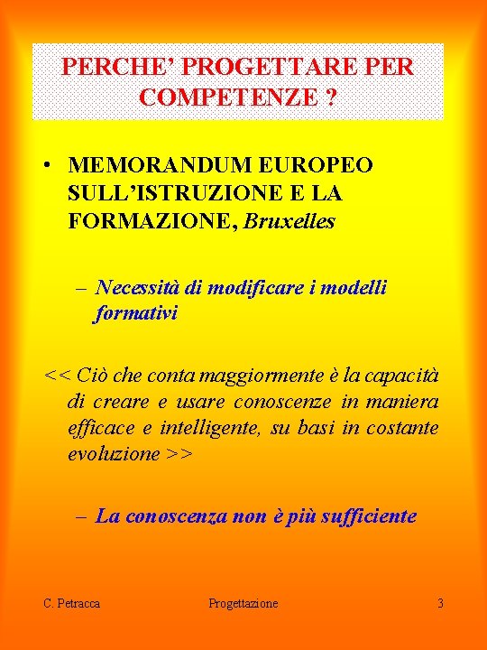 PERCHE’ PROGETTARE PER COMPETENZE ? • MEMORANDUM EUROPEO SULL’ISTRUZIONE E LA FORMAZIONE, Bruxelles –