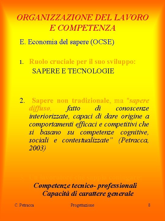 ORGANIZZAZIONE DEL LAVORO E COMPETENZA E. Economia del sapere (OCSE) 1. Ruolo cruciale per