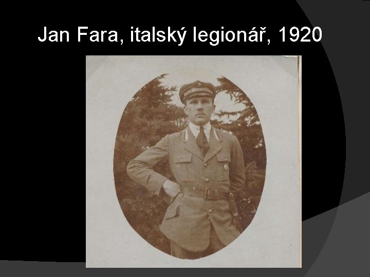 Jan Fara, italský legionář, 1920 Jan Fara, italský legionář, 1920