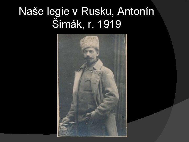 Naše legie v Rusku, Antonín Šimák, r. 1919 Naše legie v Rusku, Antonín Šimák, r. 1919