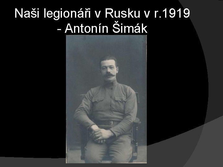 Naši legionáři v Rusku v r. 1919 - Antonín Šimák Naši legionáři v Rusku v r. 1919 - Antonín Šimák