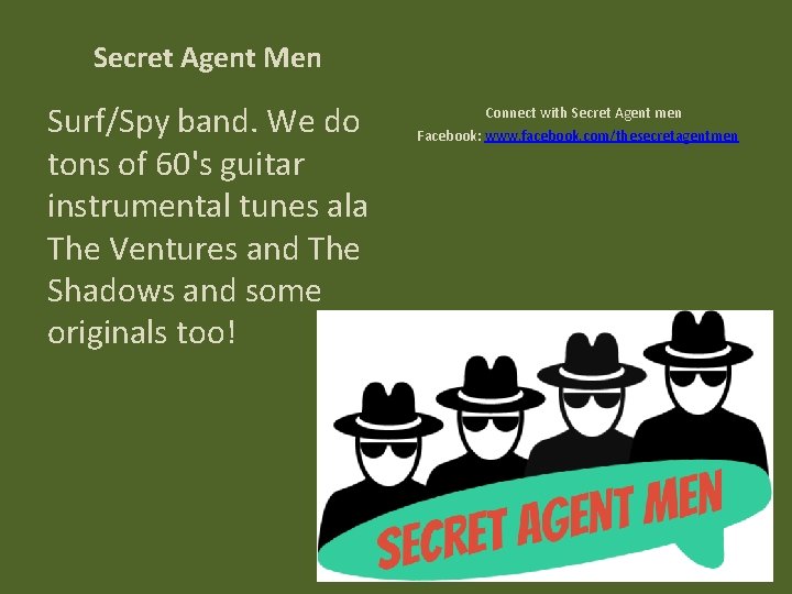 Secret Agent Men Surf/Spy band. We do tons of 60's guitar instrumental tunes ala