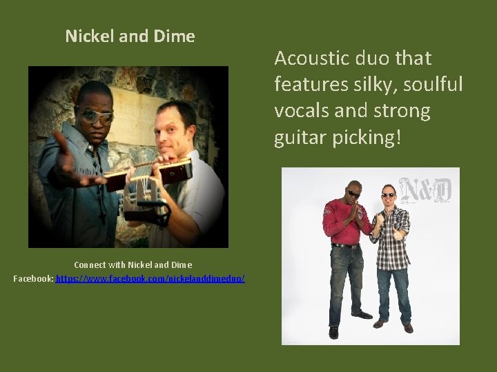 Nickel and Dime Connect with Nickel and Dime Facebook: https: //www. facebook. com/nickelanddimeduo/ Acoustic