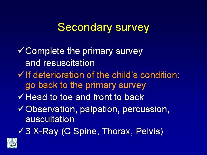 Secondary survey ü Complete the primary survey and resuscitation ü If deterioration of the