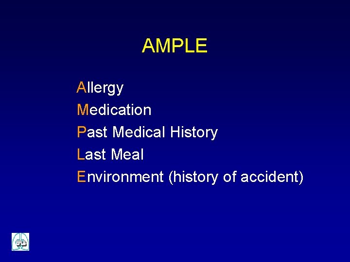 AMPLE Allergy Medication Past Medical History Last Meal Environment (history of accident) 