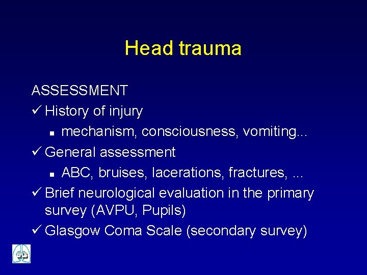 Head trauma ASSESSMENT ü History of injury n mechanism, consciousness, vomiting. . . ü