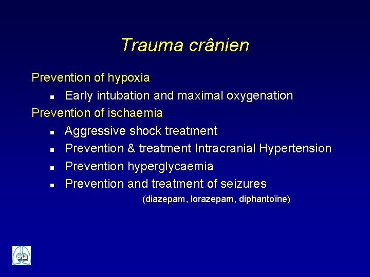 Trauma crânien Prevention of hypoxia n Early intubation and maximal oxygenation Prevention of ischaemia