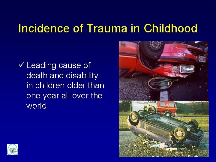 Incidence of Trauma in Childhood ü Leading cause of death and disability in children