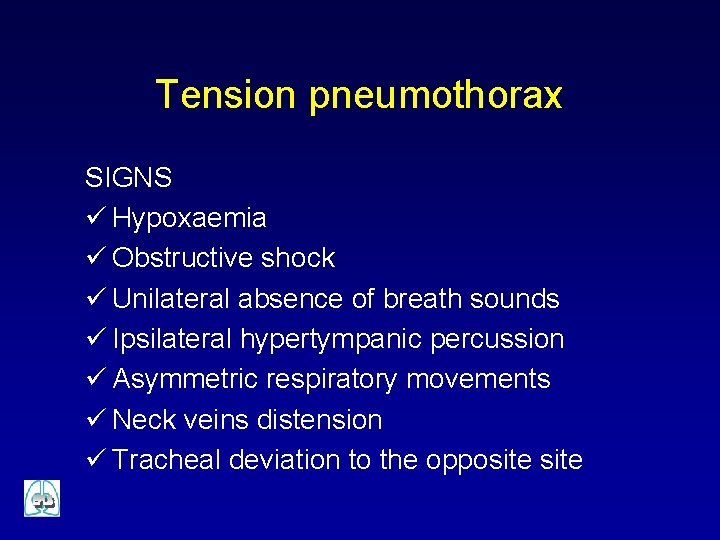 Tension pneumothorax SIGNS ü Hypoxaemia ü Obstructive shock ü Unilateral absence of breath sounds