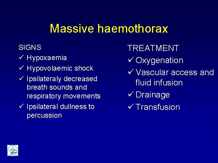 Massive haemothorax SIGNS ü Hypoxaemia ü Hypovolaemic shock ü Ipsilateraly decreased breath sounds and