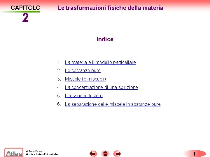 CAPITOLO 2 Le trasformazioni fisiche della materia Indice 1. La materia e il modello