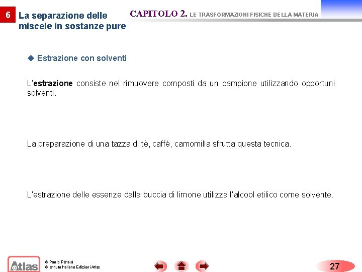 CAPITOLO 2. LE TRASFORMAZIONI FISICHE DELLA MATERIA 6 La separazione delle miscele in sostanze