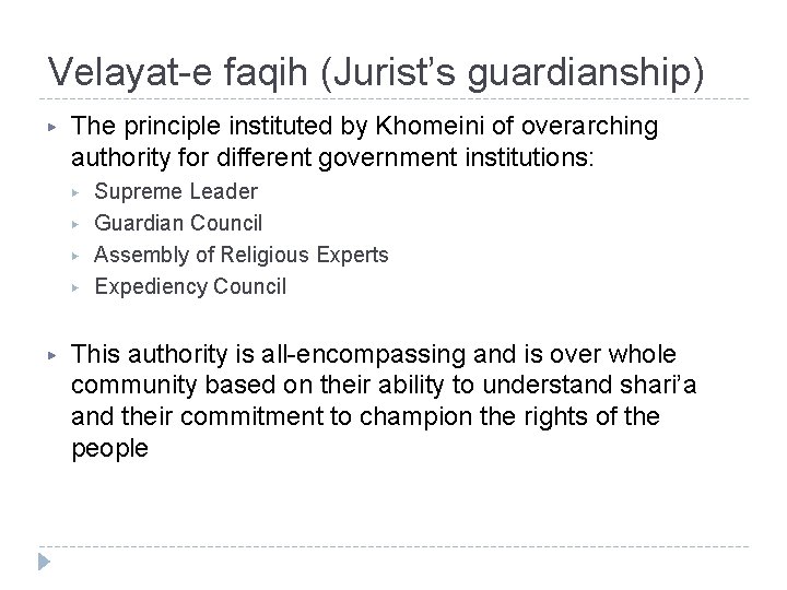 Velayat-e faqih (Jurist’s guardianship) ▶ The principle instituted by Khomeini of overarching authority for