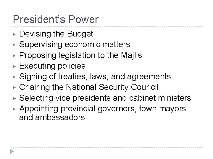 President’s Power ▶ ▶ ▶ ▶ Devising the Budget Supervising economic matters Proposing legislation