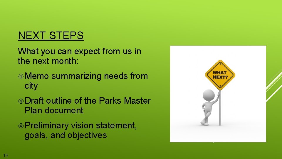 NEXT STEPS What you can expect from us in the next month: Memo summarizing