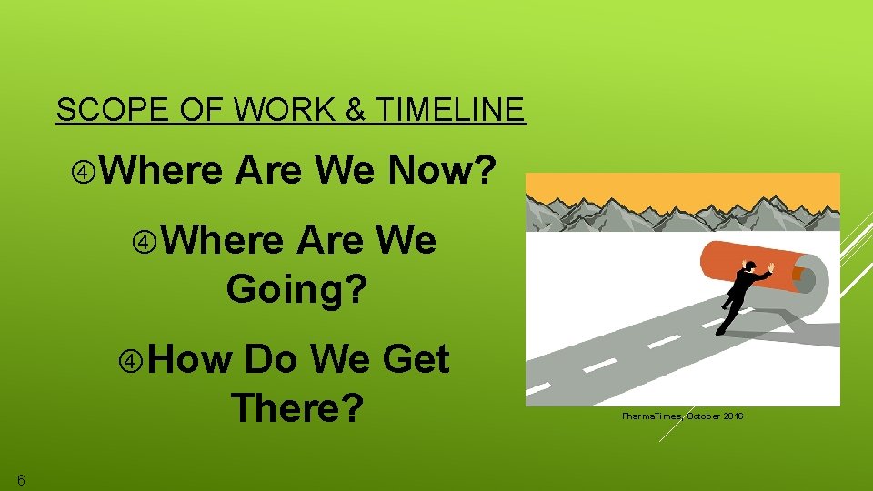 SCOPE OF WORK & TIMELINE Where Are We Now? Where Are We Going? How