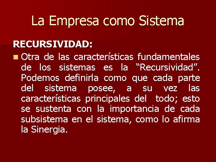 La Empresa como Sistema RECURSIVIDAD: n Otra de las características fundamentales de los sistemas