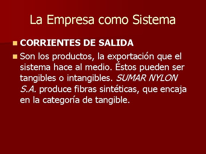 La Empresa como Sistema n CORRIENTES DE SALIDA n Son los productos, la exportación