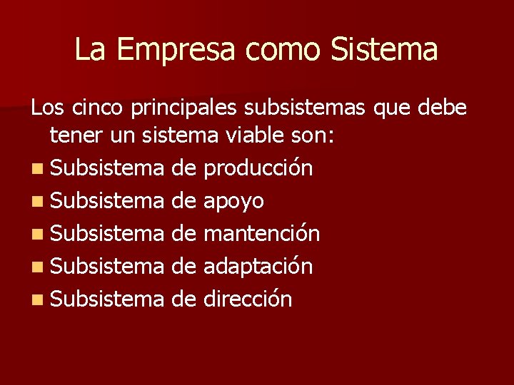 La Empresa como Sistema Los cinco principales subsistemas que debe tener un sistema viable