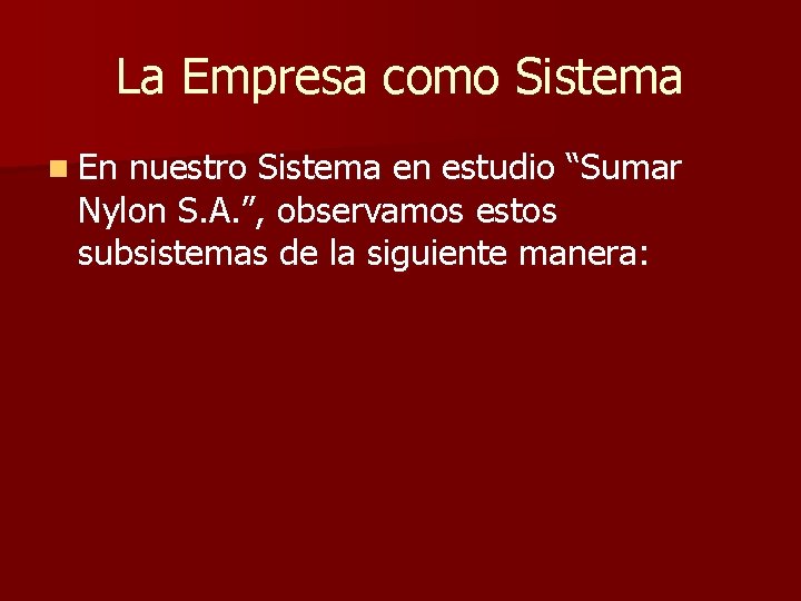 La Empresa como Sistema n En nuestro Sistema en estudio “Sumar Nylon S. A.