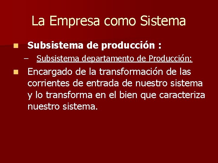 La Empresa como Sistema n Subsistema de producción : – Subsistema departamento de Producción: