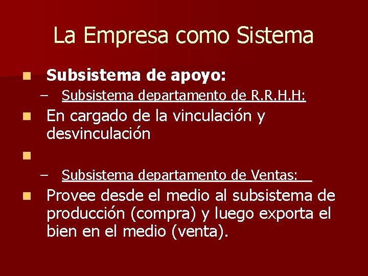 La Empresa como Sistema n Subsistema de apoyo: – Subsistema departamento de R. R.