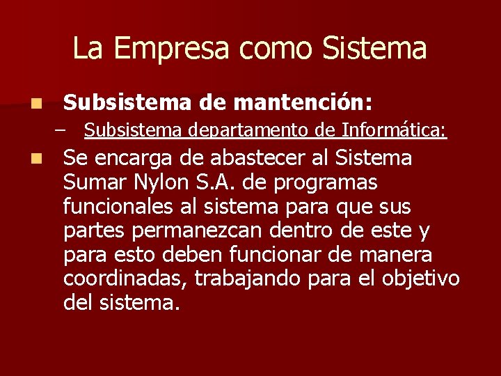La Empresa como Sistema n Subsistema de mantención: – Subsistema departamento de Informática: n