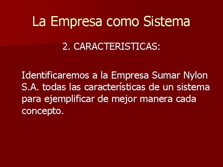 La Empresa como Sistema 2. CARACTERISTICAS: Identificaremos a la Empresa Sumar Nylon S. A.