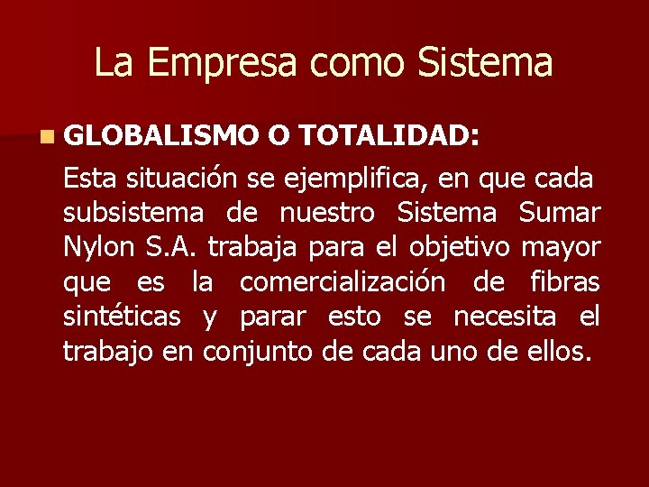 La Empresa como Sistema n GLOBALISMO O TOTALIDAD: Esta situación se ejemplifica, en que