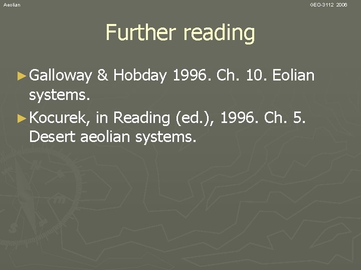 Aeolian GEO-3112 2006 Further reading ► Galloway & Hobday 1996. Ch. 10. Eolian systems.