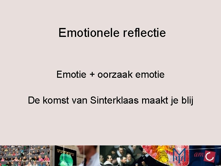 Emotionele reflectie Emotie + oorzaak emotie De komst van Sinterklaas maakt je blij 