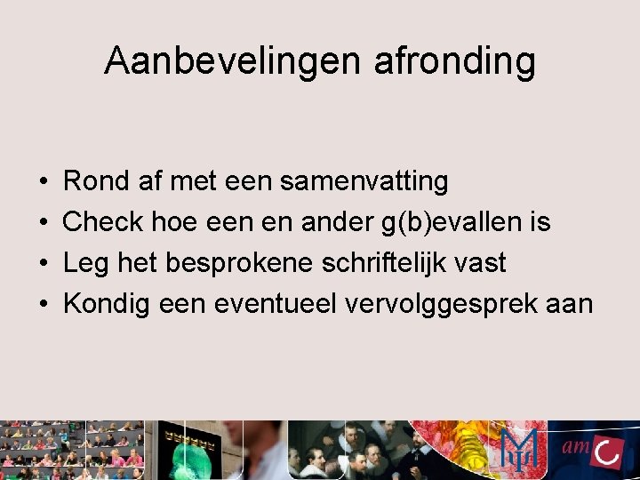 Aanbevelingen afronding • • Rond af met een samenvatting Check hoe een en ander