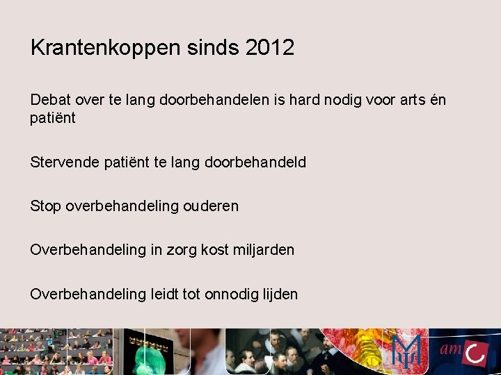 Krantenkoppen sinds 2012 Debat over te lang doorbehandelen is hard nodig voor arts én