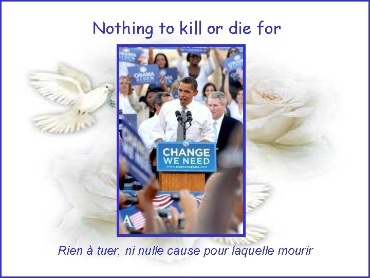 Nothing to kill or die for Rien à tuer, ni nulle cause pour laquelle