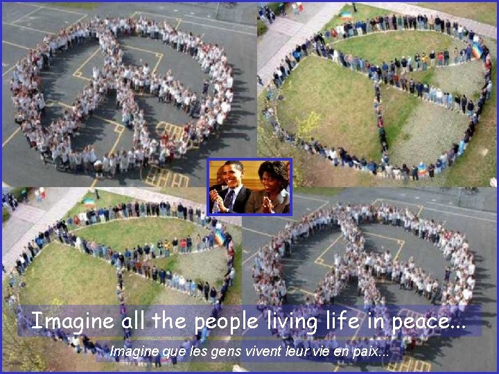 Imagine all the people living life in peace. . . Imagine que les gens