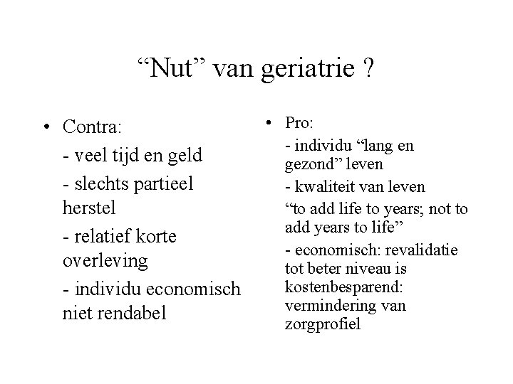 “Nut” van geriatrie ? • Contra: - veel tijd en geld - slechts partieel