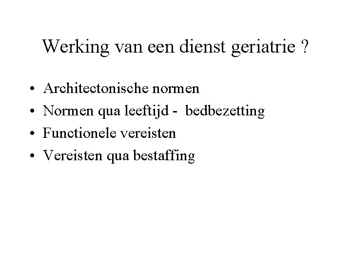 Werking van een dienst geriatrie ? • • Architectonische normen Normen qua leeftijd -