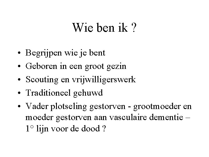 Wie ben ik ? • • • Begrijpen wie je bent Geboren in een