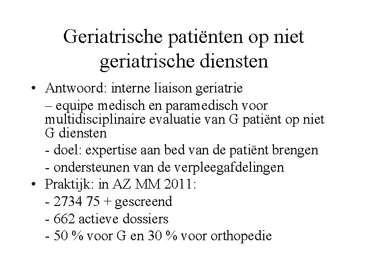 Geriatrische patiënten op niet geriatrische diensten • Antwoord: interne liaison geriatrie – equipe medisch