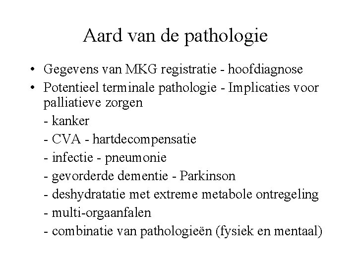 Aard van de pathologie • Gegevens van MKG registratie - hoofdiagnose • Potentieel terminale