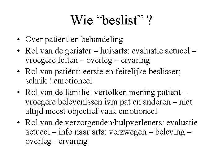 Wie “beslist” ? • Over patiënt en behandeling • Rol van de geriater –