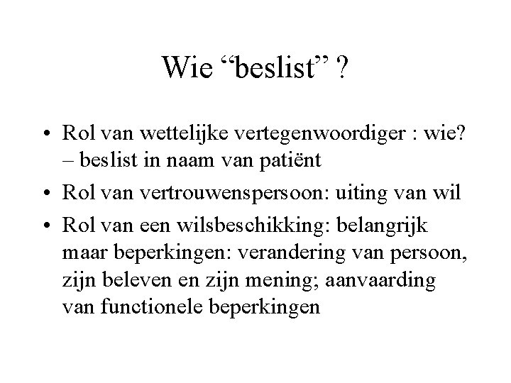 Wie “beslist” ? • Rol van wettelijke vertegenwoordiger : wie? – beslist in naam