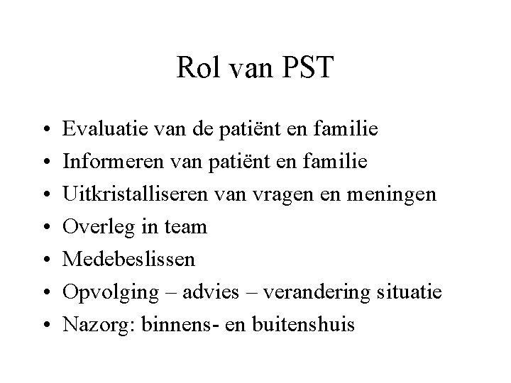 Rol van PST • • Evaluatie van de patiënt en familie Informeren van patiënt