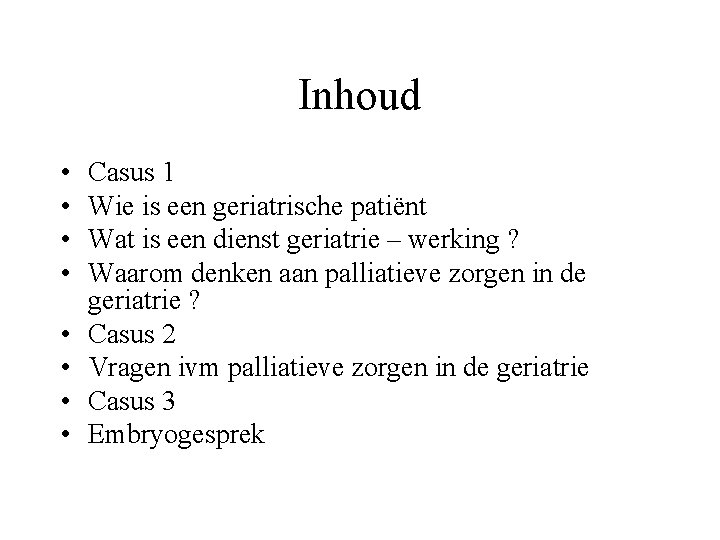 Inhoud • • Casus 1 Wie is een geriatrische patiënt Wat is een dienst