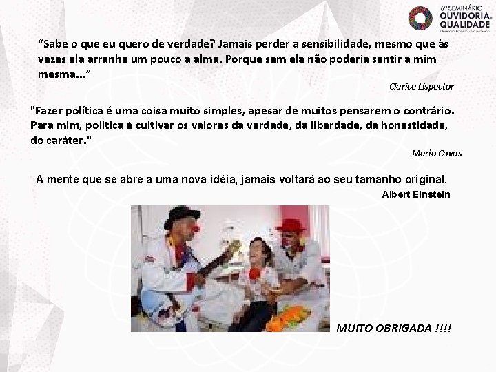 “Sabe o que eu quero de verdade? Jamais perder a sensibilidade, mesmo que às