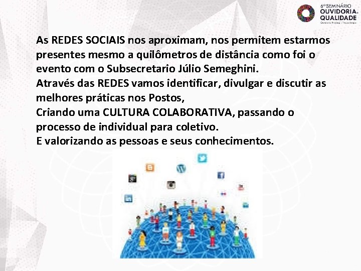 As REDES SOCIAIS nos aproximam, nos permitem estarmos presentes mesmo a quilômetros de distância