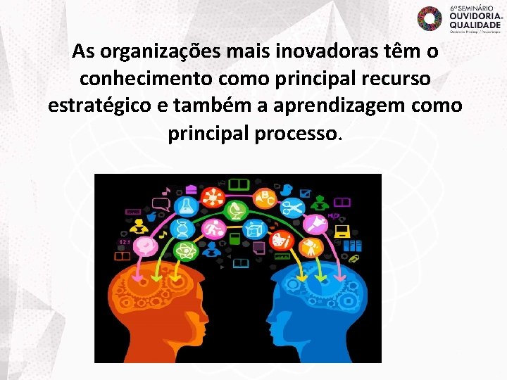 As organizações mais inovadoras têm o conhecimento como principal recurso estratégico e também a