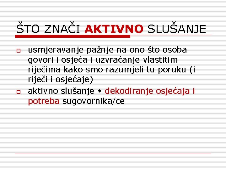 ŠTO ZNAČI AKTIVNO SLUŠANJE o o usmjeravanje pažnje na ono što osoba govori i